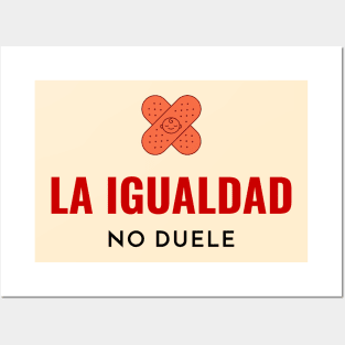 La igualdad no duele - Equality doesnt hurt ( In Spanish ) Posters and Art